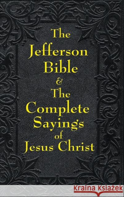 Jefferson Bible & The Complete Sayings of Jesus Christ Thomas Jefferson 9781515435761 A & D Publishing