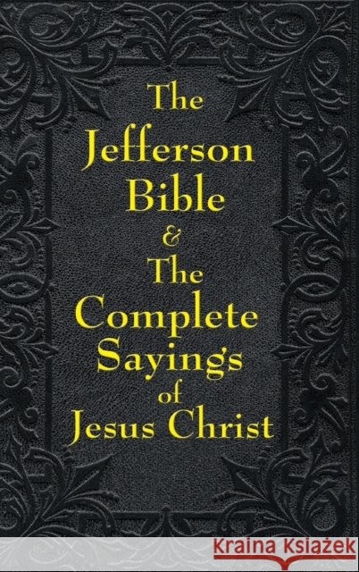 Jefferson Bible & The Complete Sayings of Jesus Christ Thomas Jefferson 9781515435761