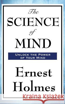 The Science of Mind Dr Ernest Holmes 9781515436010 Wilder Publications