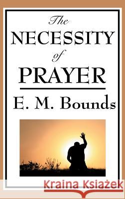 The Necessity of Prayer Edward M Bounds 9781515436126 Wilder Publications