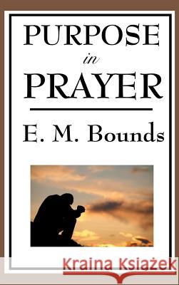 Purpose in Prayer Edward M Bounds 9781515436140 Wilder Publications