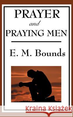 Prayer and Praying Men Edward M. Bounds 9781515436157 Wilder Publications