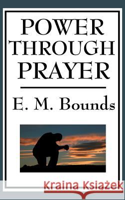 Power Through Prayer Edward M Bounds 9781515436164