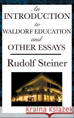 An Introduction to Waldorf Education and Other Essays Rudolf Steiner 9781515436263 SMK Books