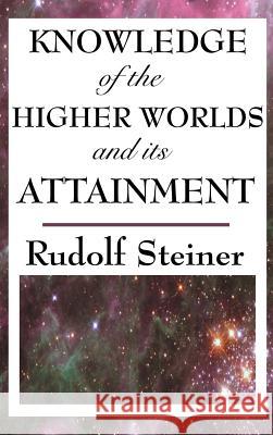 Knowledge of the Higher Worlds and Its Attainment Rudolf Steiner 9781515436362 SMK Books