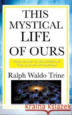 This Mystical Life of Ours Ralph Waldo Trine 9781515436454 Wilder Publications