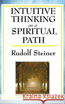 Intuitive Thinking as a Spiritual Path Rudolf Steiner 9781515436607 SMK Books