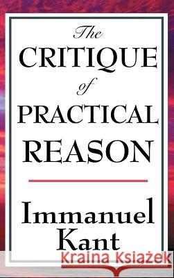 The Critique of Practical Reason Immanuel Kant 9781515436812 A & D Publishing