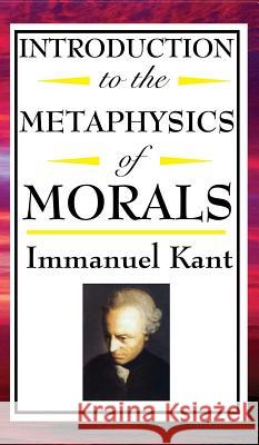 Introduction to the Metaphysic of Morals Immanuel Kant 9781515436850 A & D Publishing