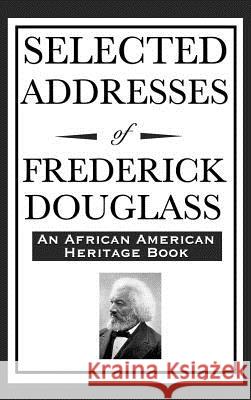 Selected Addresses of Frederick Douglass (An African American Heritage Book) Douglass, Frederick 9781515436911 Wilder Publications