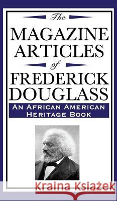 The Magazine Articles of Frederick Douglass (an African American Heritage Book) Frederick Douglas 9781515436928 Wilder Publications