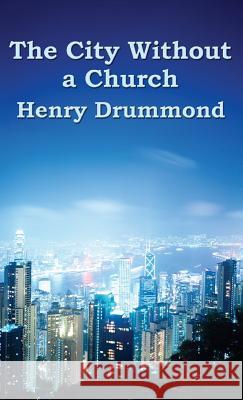 The City Without a Church Henry Drummond 9781515437154 Wilder Publications