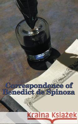 Correspondence of Benedict de Spinoza Benedict De Spinoza 9781515437192 A & D Publishing