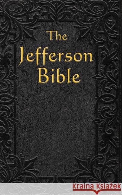 The Jefferson Bible: The Life and Morals of Thomas Jefferson 9781515437390 A & D Publishing