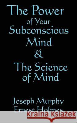 The Science of Mind & the Power of Your Subconscious Mind Joseph Murphy 9781515437475 Wilder Publications