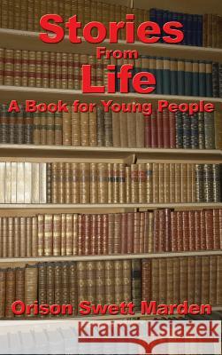 Stories from Life: A Book for Young People Orison Swett Marden 9781515438038 Wilder Publications