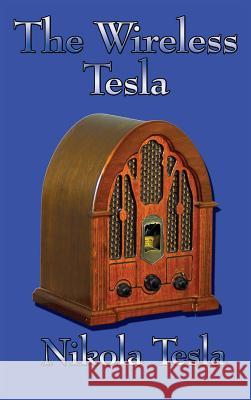 The Wireless Tesla Nikola Tesla 9781515438182