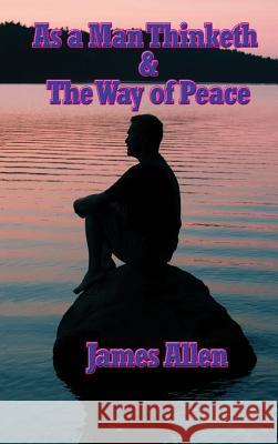 As a Man Thinketh & the Way of Peace James Allen 9781515438557 Wilder Publications