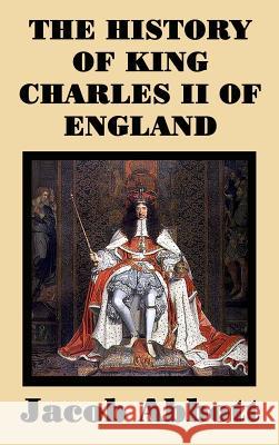 The History of King Charles II of England Jacob Abbott 9781515438762 SMK Books