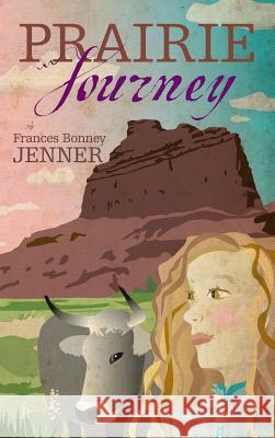 Prairie Journey Frances Bonney Jenner 9781515438946 Irie Books