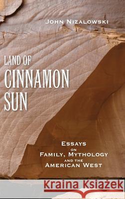 Land of Cinnamon Sun John Nizalowski 9781515438977