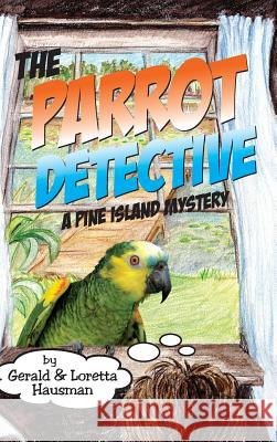 The Parrot Detective Gerald Hausman, Loretta Hausman 9781515439080 Irie Books