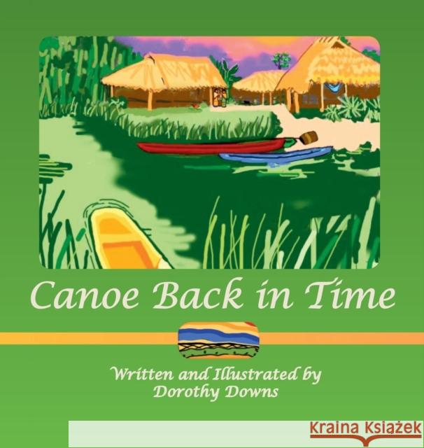 Canoe Back in Time Dorothy Downs, Dorothy Downs 9781515439097 Irie Books