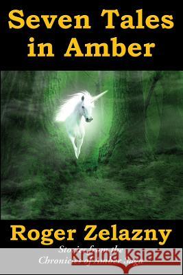 Seven Tales in Amber Roger Zelazny Ed Greenwood Warren Lapine 9781515439783 Amber Ltd