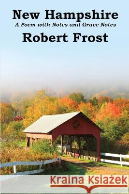 New Hampshire: A Poem with Notes and Grace Notes Robert Frost 9781515439899 Wilder Publications