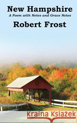 New Hampshire: Poem with Notes and Grace Notes Robert Frost 9781515439905 Wilder Publications