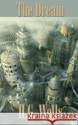 The Dream H G Wells 9781515442325 Positronic Publishing