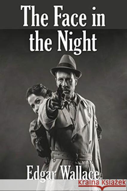 The Face in the Night Edgar Wallace 9781515442394 Positronic Publishing