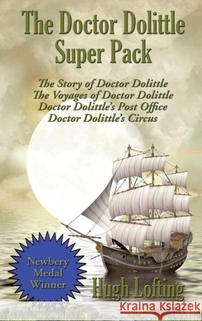 The Doctor Dolittle Super Pack: The Story of Doctor Dolittle, The Voyages of Doctor Dolittle, Doctor Dolittle's Post Office, and Doctor Dolittle's Cir Hugh Lofting 9781515443384 Positronic Publishing