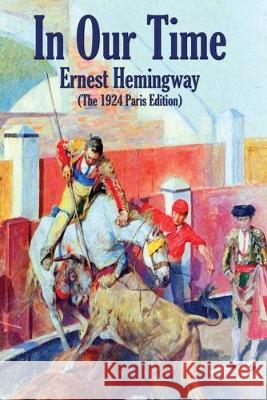 In Our Time: (The 1924 Paris Edition) Ernest Hemingway 9781515444480