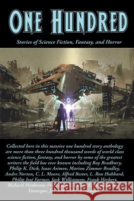 One Hundred: Stories of Science Fiction, Fantasy, and Horror Ray D. Bradbury Philip K. Dick Isaac Asimov 9781515444916 Positronic Publishing