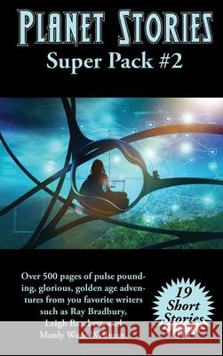 Planet Stories Super Pack #2 Ray D. Bradbury Manly Wade Wellman Leigh Brackett 9781515446705 Positronic Publishing