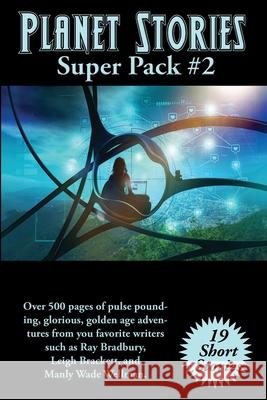 Planet Stories Super Pack #2 Ray D. Bradbury Leigh Brackett Manly Wade Wellman 9781515446712 Positronic Publishing