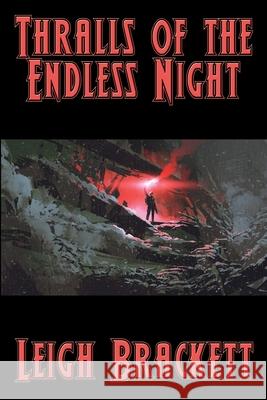 Thralls of the Endless Night Leigh Brackett 9781515446873 Positronic Publishing