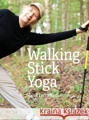 Walking Stick Yoga: Danda Pada Yoga or The Path of the Staff Marsh, Ph. D. Lori 9781515447474 Instill Books