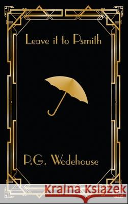 Leave it to Psmith P. G. Wodehouse 9781515449256 Wilder Publications