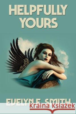 Helpfully Yours Evelyn E. Smith 9781515450207 Positronic Publishing