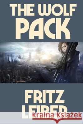 The Wolf Pack Fritz Leiber 9781515450757