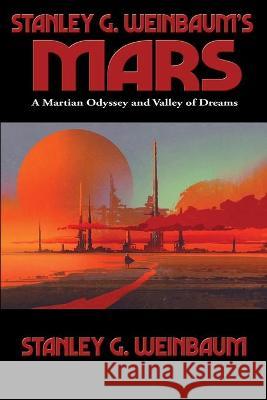 Stanley G. Weinbaum's Mars: A Martian Odyssey and Valley of Dreams Stanley G Weinbaum 9781515450894 Positronic Publishing