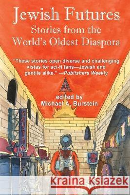 Jewish Futures: Science Fiction from the World's Oldest Diaspora Michael A Burstein, Jack Dann 9781515458043