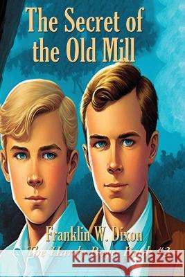 The Secret of the Old Mill Franklin W. Dixon 9781515458906 Positronic Publishing