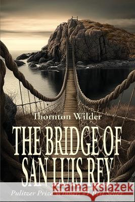 The Bridge of San Luis Rey Thornton Wilder   9781515460008 Spire Books