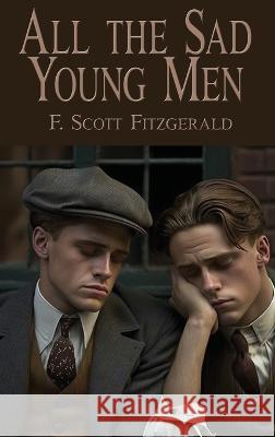 All the Sad Young Men F. Scott Fitzgerald 9781515460220 Spire Books