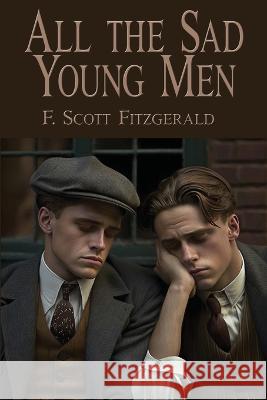 All the Sad Young Men F. Scott Fitzgerald 9781515460237