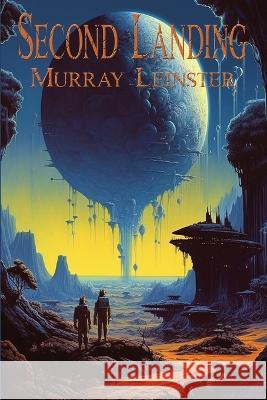 Second Landing Murray Leinster   9781515460466 Positronic Publishing