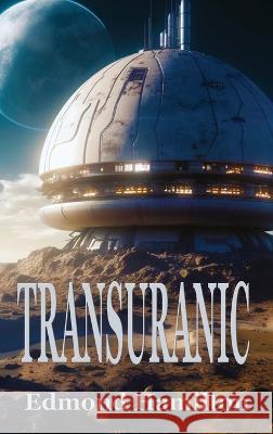 Transuranic Edmond Hamilton   9781515460732 Positronic Publishing
